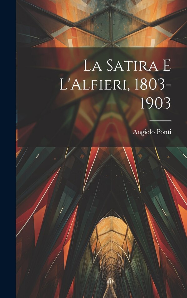 La Satira e L'Alfieri 1803-1903 by Angiolo Ponti, Hardcover | Indigo Chapters
