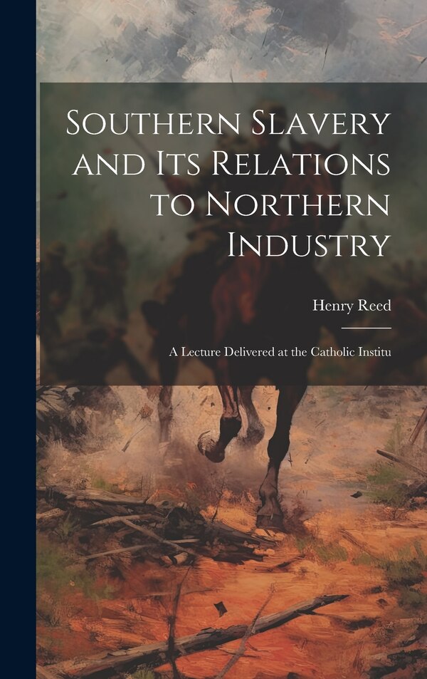 Southern Slavery and its Relations to Northern Industry by Reed Henry, Hardcover | Indigo Chapters
