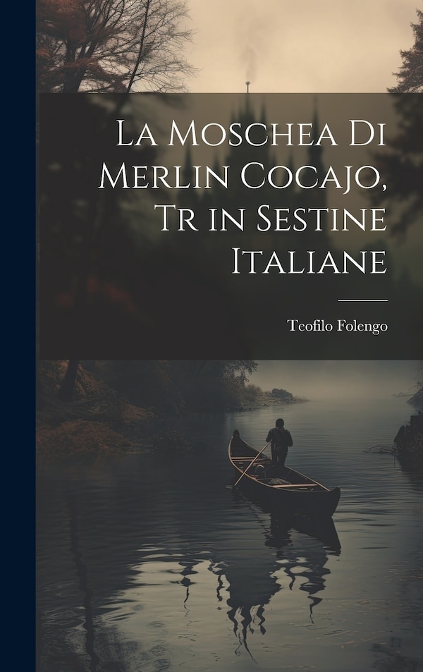 La Moschea di Merlin Cocajo tr in Sestine Italiane by Teofilo Folengo, Hardcover | Indigo Chapters