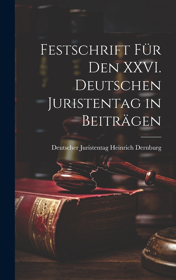 Festschrift für den XXVI. Deutschen Juristentag in Beiträgen by Deutscher Juristentag Hein Dernburg, Hardcover | Indigo Chapters