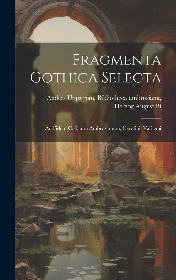 Fragmenta Gothica Selecta by Bibliotheca Ambrosiana Herzo Uppström, Hardcover | Indigo Chapters