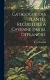 Catalogue des Plantes Recueillies à Cayenne par M. Déplanche by R (René) Le Normand, Hardcover | Indigo Chapters