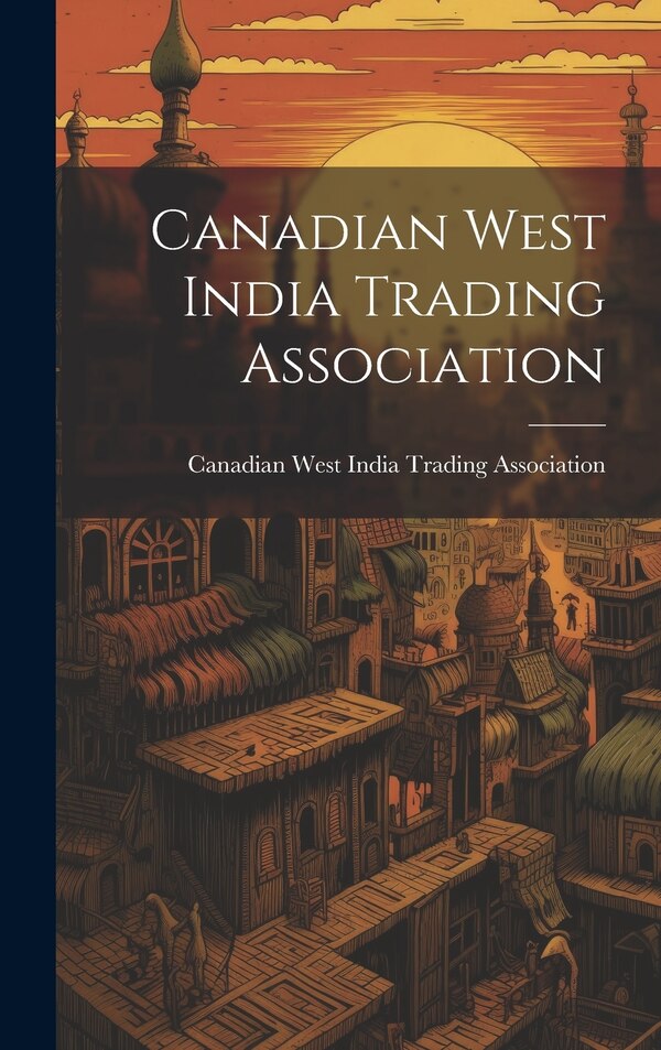 Canadian West India Trading Association by Canad West India Trading Association, Hardcover | Indigo Chapters