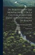 Du Reboisement des Montagnes et de la Culture Forestière Dans le Département du Rhone by Comte Du Sablon Du Sablon, Hardcover | Indigo Chapters