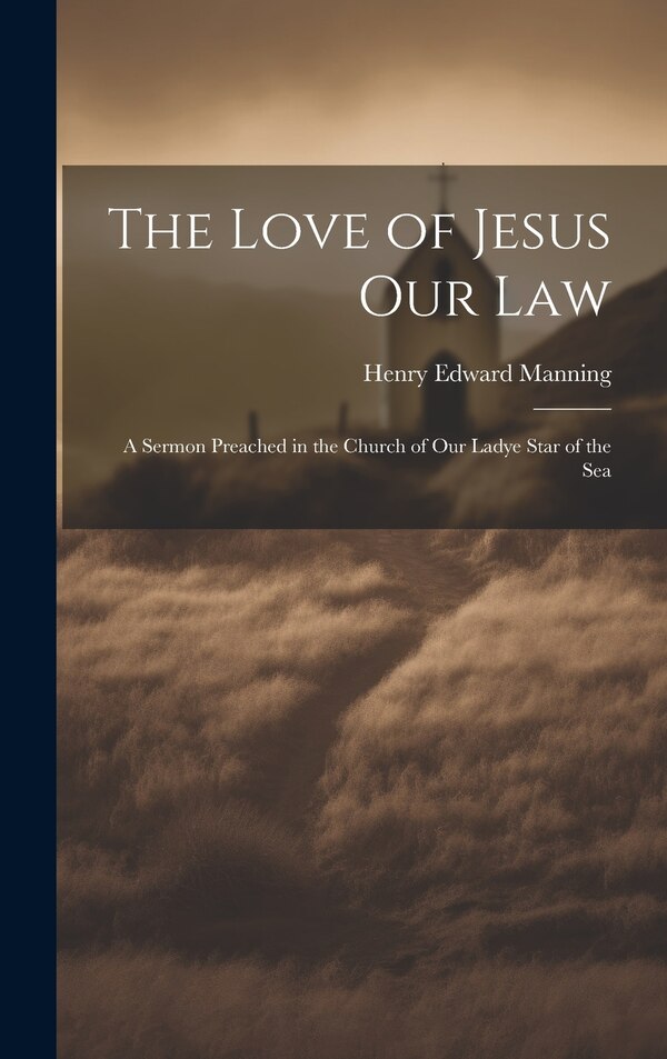 The Love of Jesus Our Law by Manning Henry Edward, Hardcover | Indigo Chapters