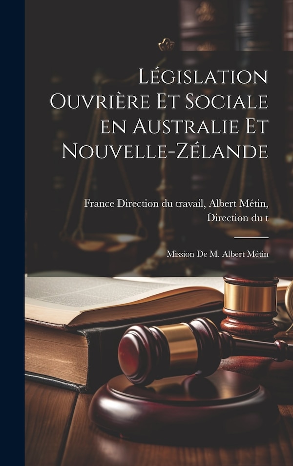 Législation Ouvrière et Sociale en Australie et Nouvelle-Zélande by Albert Métin Dir Direction Du Travail, Hardcover | Indigo Chapters