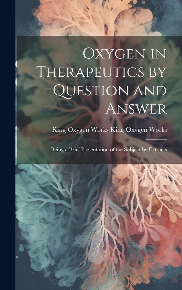 Oxygen in Therapeutics by Question and Answer by King Oxygen Works King Oxygen Works, Hardcover | Indigo Chapters