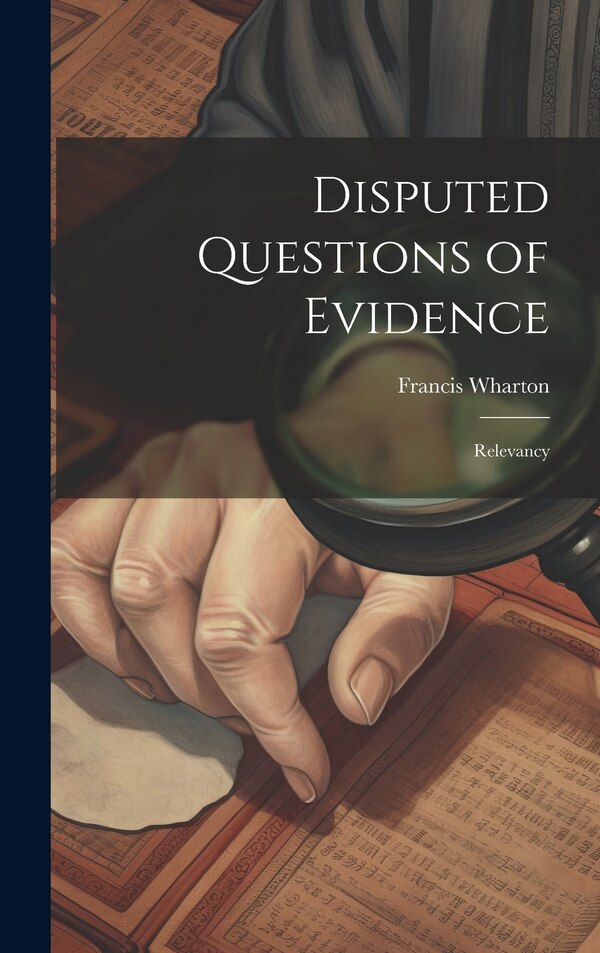 Disputed Questions of Evidence by Wharton Francis, Hardcover | Indigo Chapters