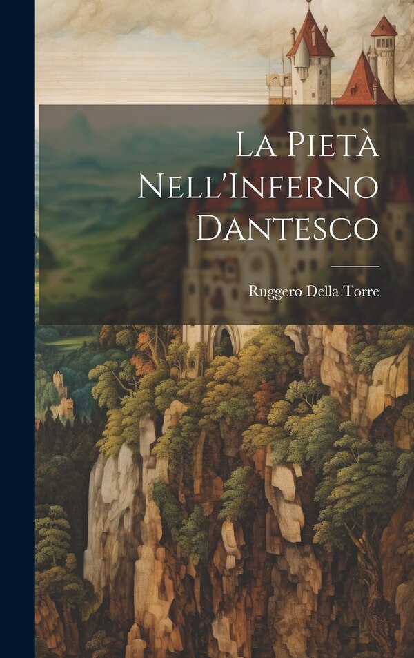La Pietà Nell'Inferno Dantesco by Ruggero Della Torre, Hardcover | Indigo Chapters