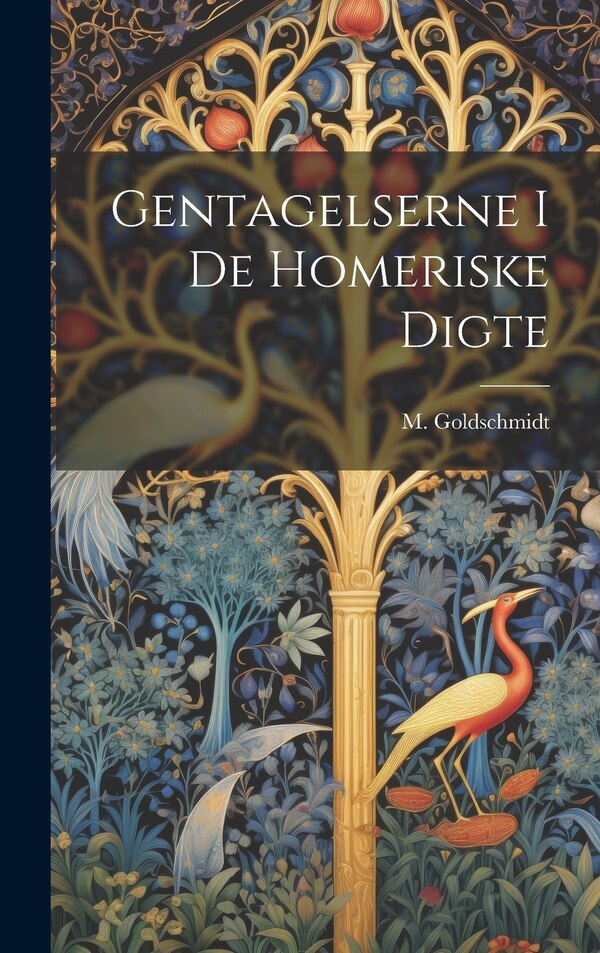 Gentagelserne i de Homeriske Digte by M Goldschmidt, Hardcover | Indigo Chapters
