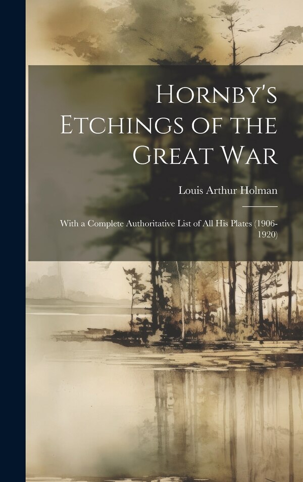 Hornby's Etchings of the Great War by Louis Arthur Holman, Hardcover | Indigo Chapters