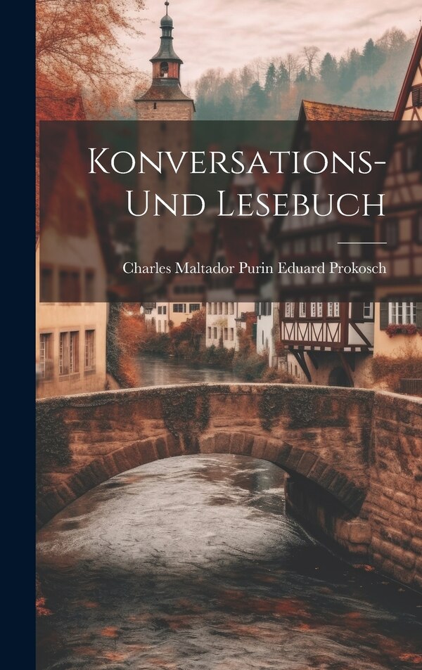 Konversations- und Lesebuch by Charles Maltador Purin Edu Prokosch, Hardcover | Indigo Chapters