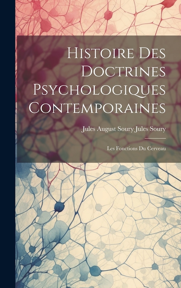 Histoire des Doctrines Psychologiques Contemporaines by Jules August Soury Jules Soury, Hardcover | Indigo Chapters