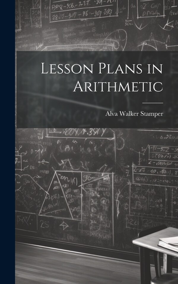 Lesson Plans in Arithmetic by Stamper Alva Walker, Hardcover | Indigo Chapters