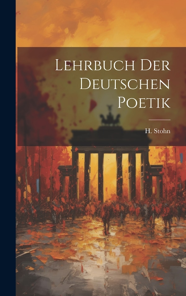 Lehrbuch der Deutschen Poetik by H Stohn, Hardcover | Indigo Chapters