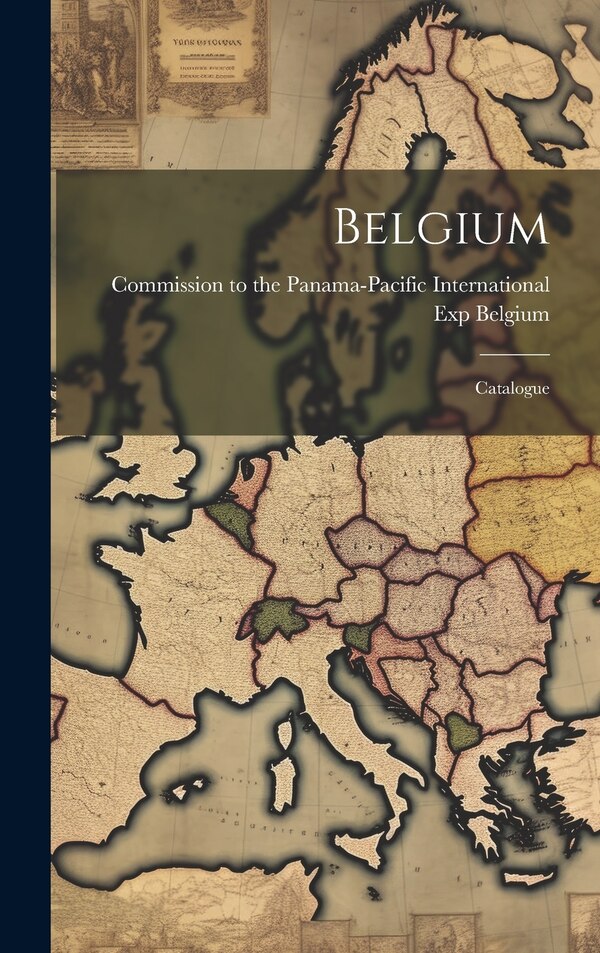 Belgium by Commission to the Panama-Pacific Inte, Hardcover | Indigo Chapters