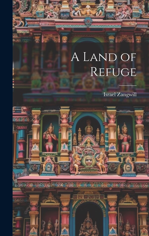 A Land of Refuge by Zangwill Israel, Hardcover | Indigo Chapters