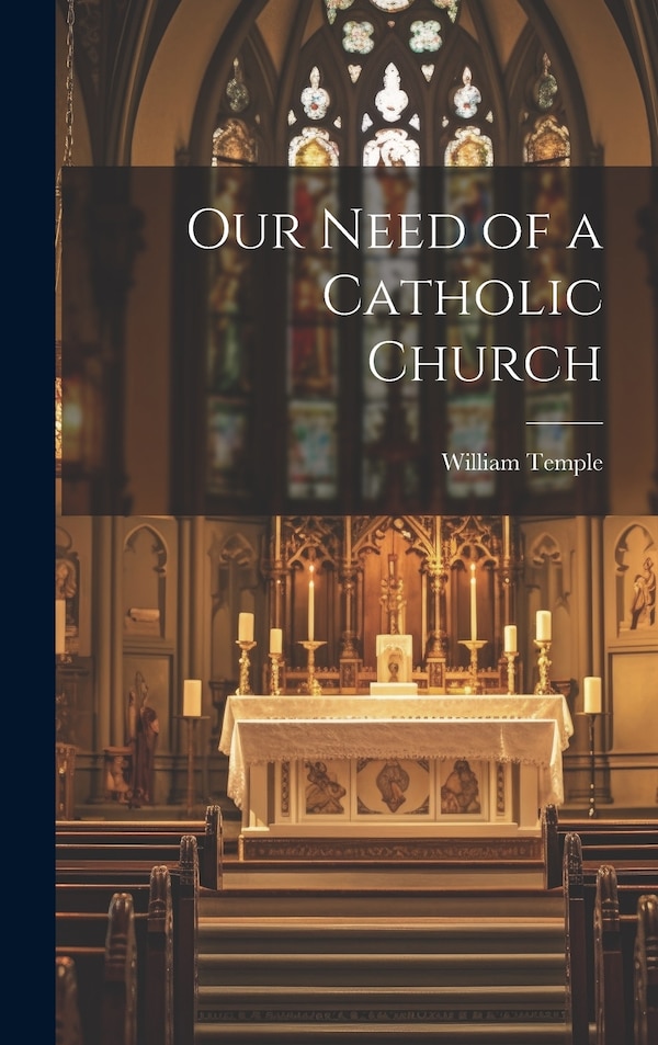 Our Need of a Catholic Church by Temple William, Hardcover | Indigo Chapters