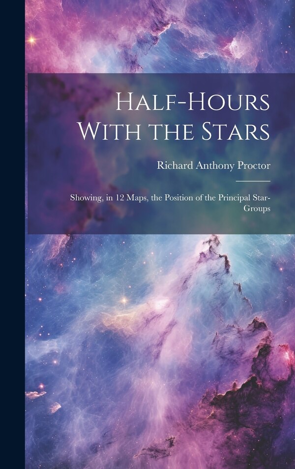 Half-hours With the Stars by Richard Anthony Proctor, Hardcover | Indigo Chapters