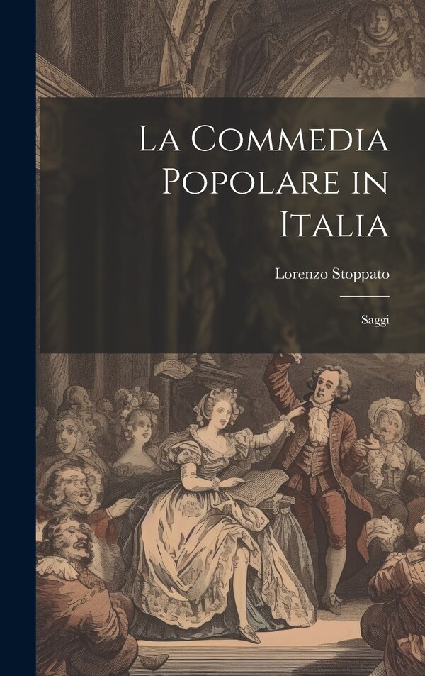 La Commedia Popolare in Italia by Lorenzo Stoppato, Hardcover | Indigo Chapters