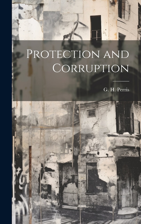 Protection and Corruption by Perris G H (George Herbert), Hardcover | Indigo Chapters