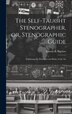 The Self-taught Stenographer or Stenographic Guide; Explaining the Principles and Rules of the Art by Bigelow Erastus B (Erastus Brigham)