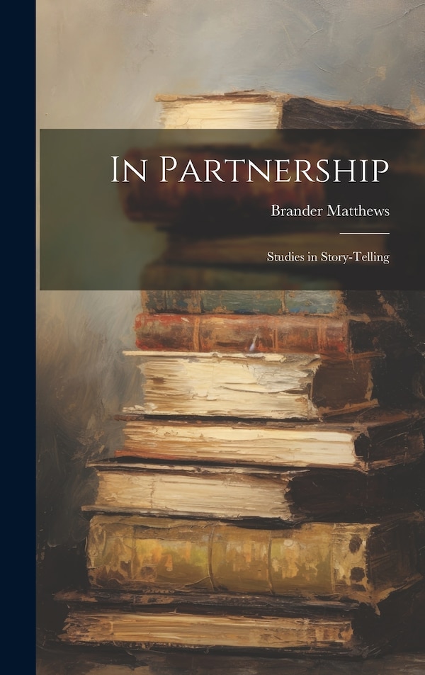 In Partnership by Brander Matthews, Hardcover | Indigo Chapters