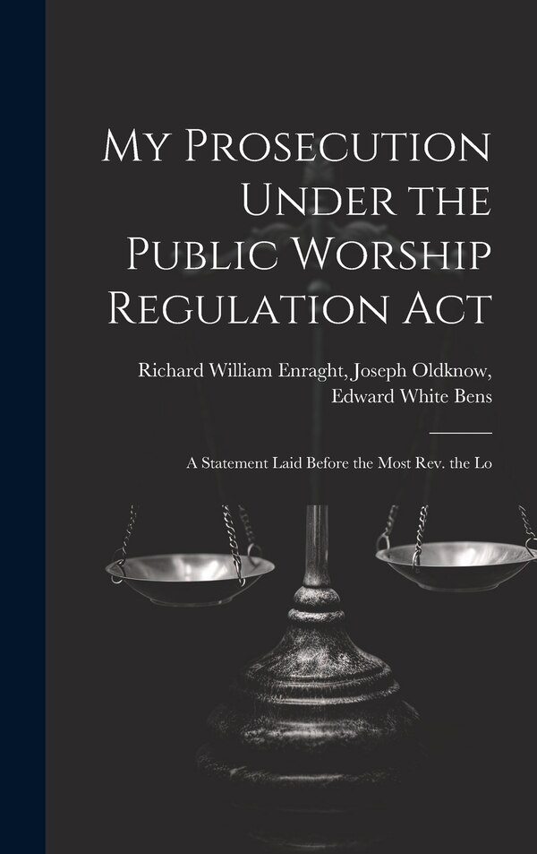 My Prosecution Under the Public Worship Regulation Act by Joseph Oldknow Edward William Enraght, Hardcover | Indigo Chapters