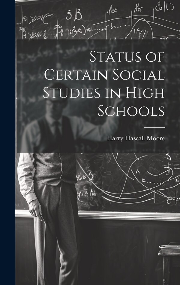 Status of Certain Social Studies in High Schools by Moore Harry Hascall, Hardcover | Indigo Chapters