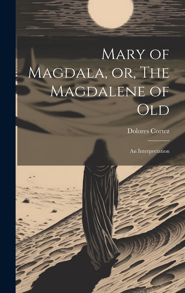 Mary of Magdala or The Magdalene of Old by Cortez Dolores, Hardcover | Indigo Chapters