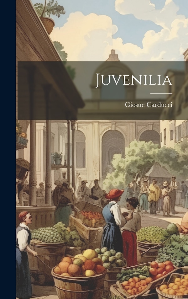 Juvenilia by Giosue Carducci, Hardcover | Indigo Chapters