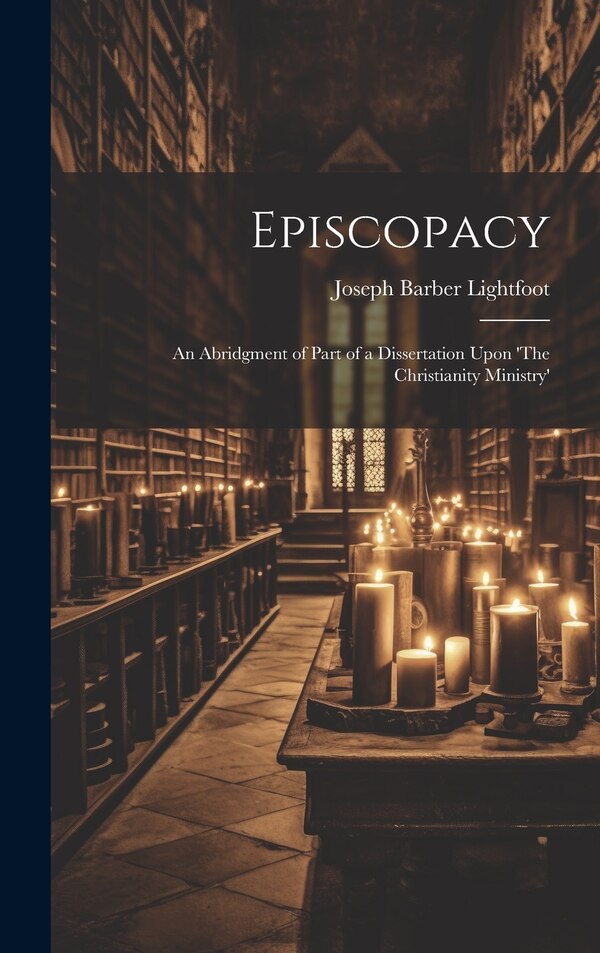 Episcopacy by Joseph Barber Lightfoot, Hardcover | Indigo Chapters