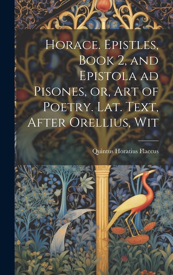 Horace. Epistles Book 2 and Epistola ad Pisones or Art of Poetry. Lat. Text After Orellius Wit by Quintus Horatius Flaccus, Hardcover