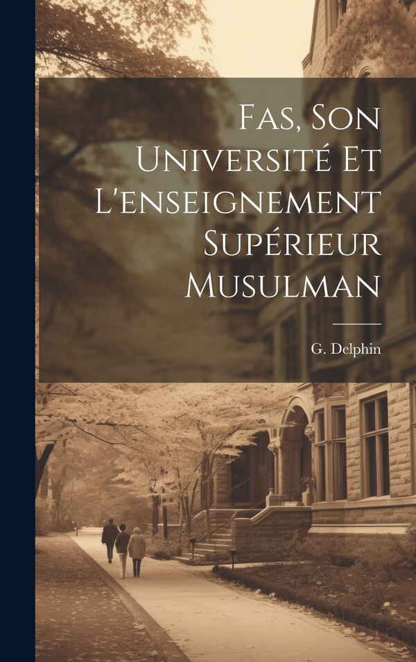 Fas Son Université et L'enseignement Supérieur Musulman by G Delphin, Hardcover | Indigo Chapters
