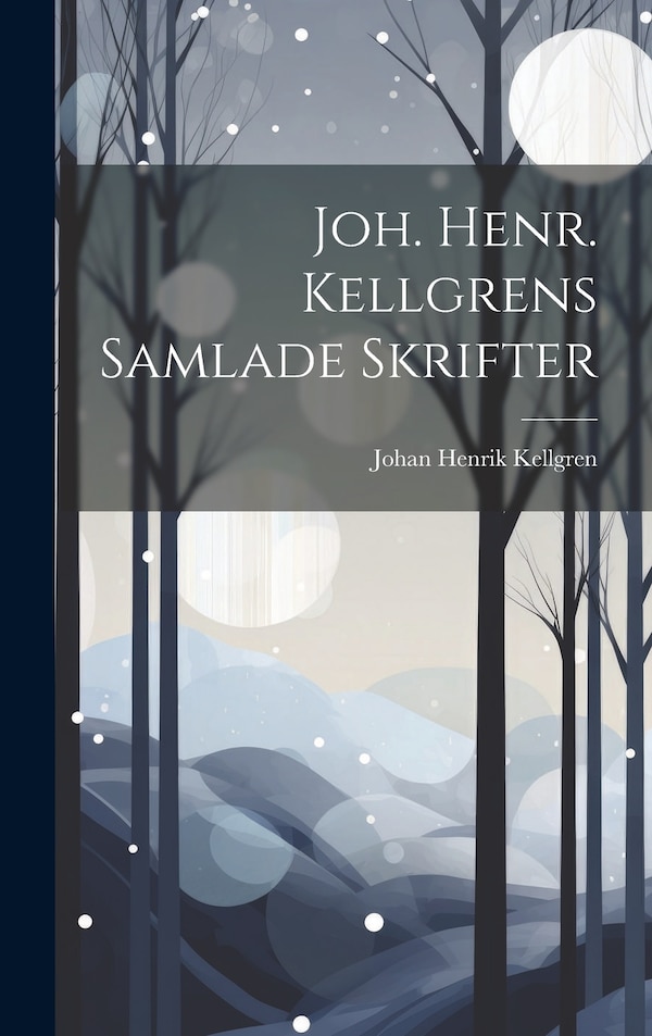 Joh. Henr. Kellgrens Samlade Skrifter by Johan Henrik Kellgren, Hardcover | Indigo Chapters