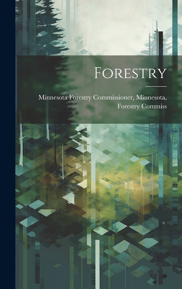 Forestry by Minnesota For Forestry Commissioner, Hardcover | Indigo Chapters