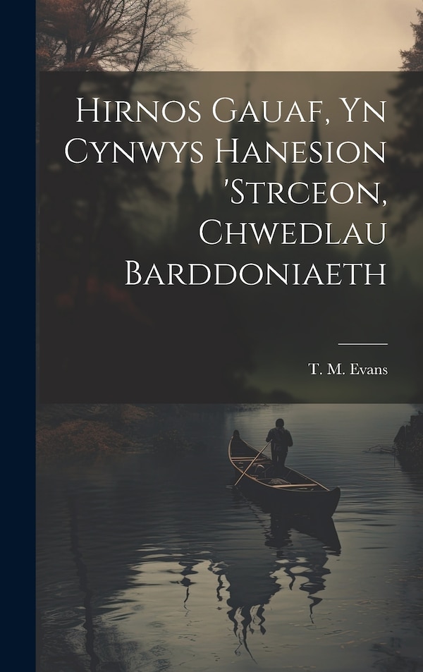 Hirnos Gauaf yn Cynwys Hanesion 'strceon Chwedlau Barddoniaeth by T M Evans, Hardcover | Indigo Chapters