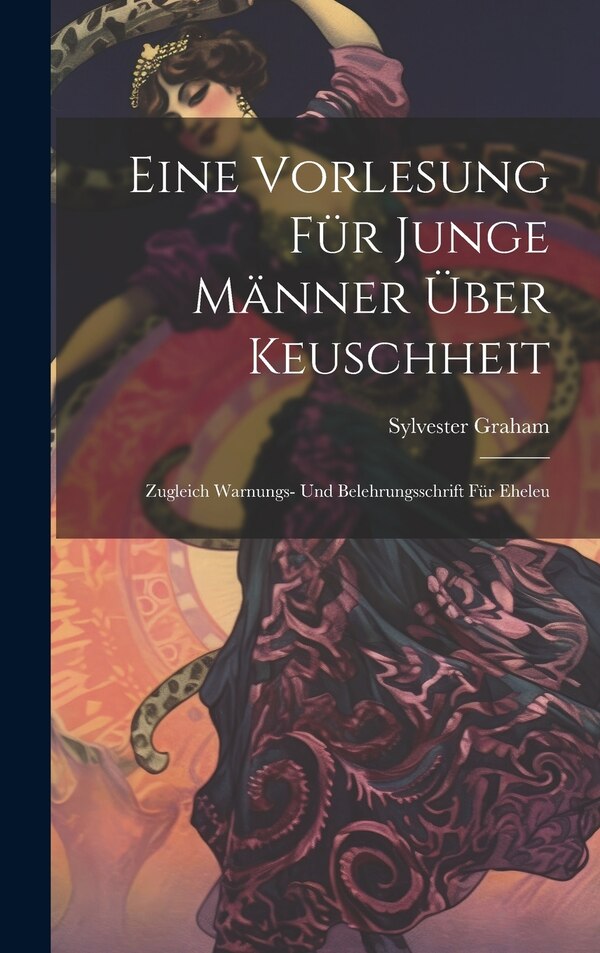 Eine Vorlesung für Junge Männer über Keuschheit by Sylvester Graham, Hardcover | Indigo Chapters