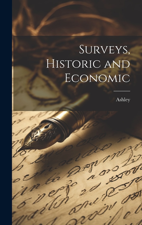 Surveys Historic and Economic by Ashley, Hardcover | Indigo Chapters