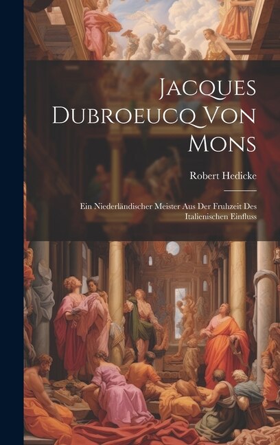 Jacques Dubroeucq von Mons by Robert Hedicke, Hardcover | Indigo Chapters