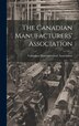 The Canadian Manufacturers' Association [microform], Hardcover | Indigo Chapters