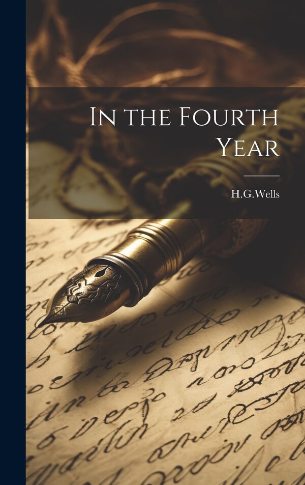 In the Fourth Year by H G Wells, Hardcover | Indigo Chapters