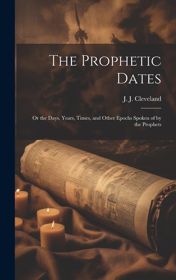 The Prophetic Dates by Cleveland J J, Hardcover | Indigo Chapters