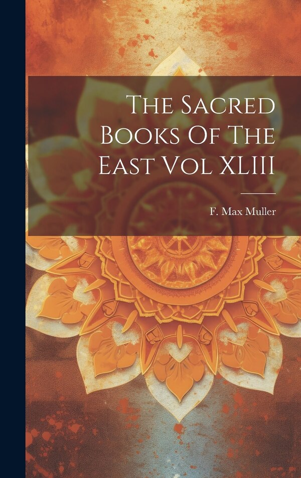 The Sacred Books Of The East Vol XLIII by F Max Muller, Hardcover | Indigo Chapters