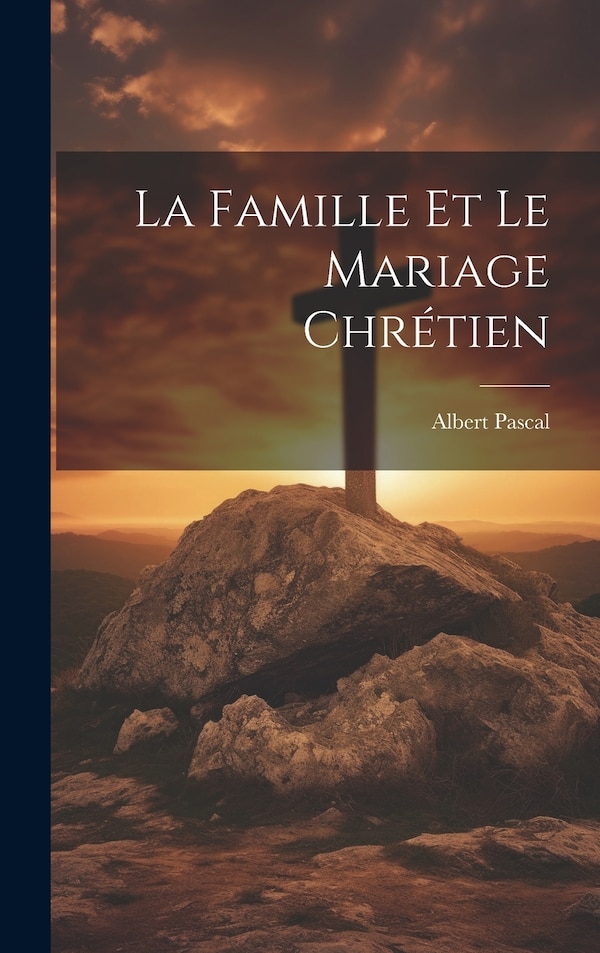 La famille et le mariage chrétien by Pascal Albert, Hardcover | Indigo Chapters