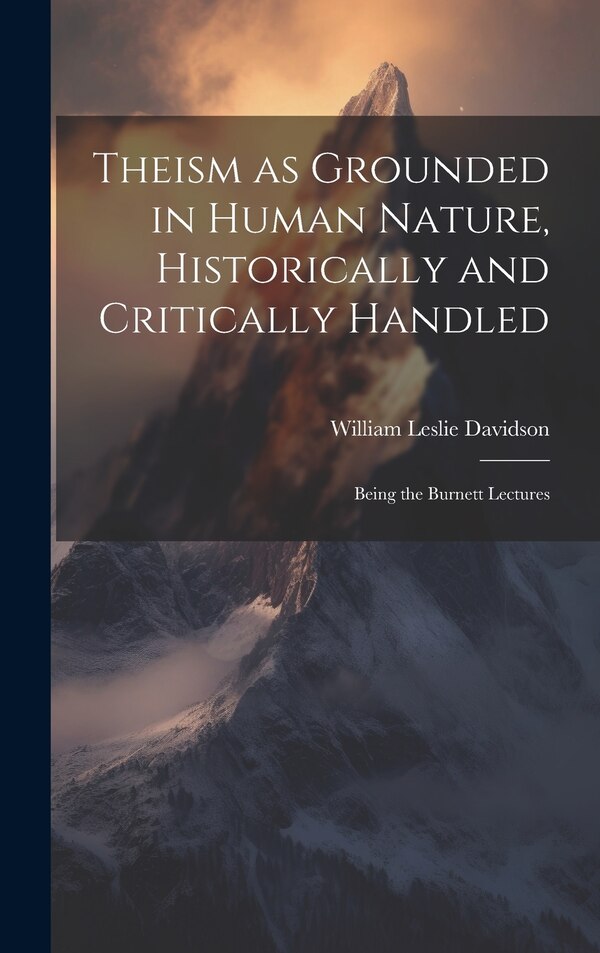 Theism as Grounded in Human Nature Historically and Critically Handled by Davidson William Leslie, Hardcover | Indigo Chapters