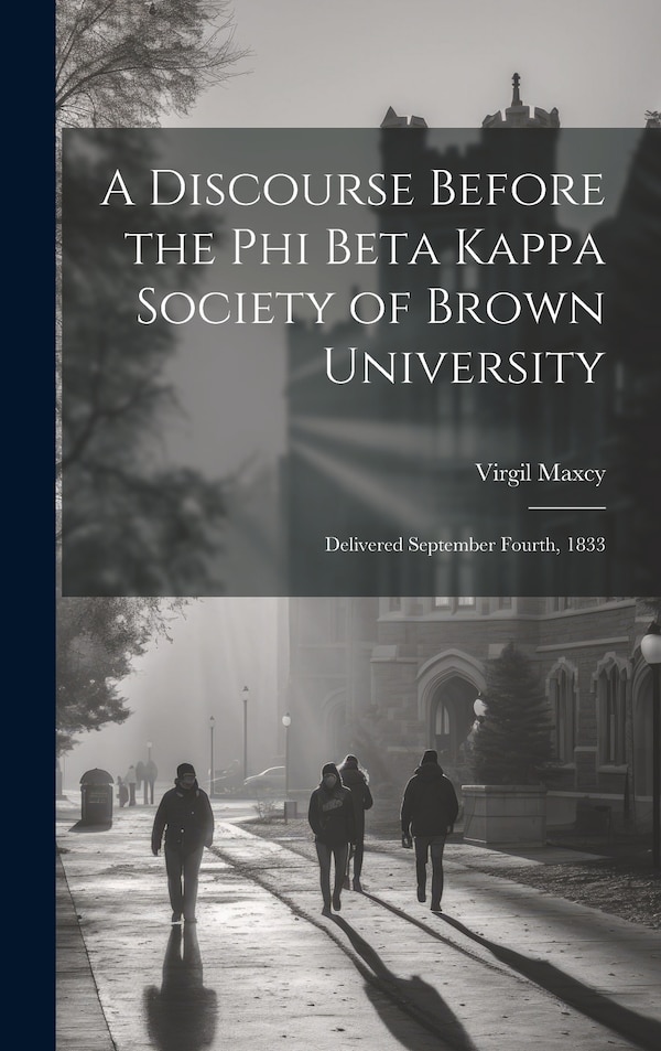 A Discourse Before the Phi Beta Kappa Society of Brown University by Virgil Maxcy, Hardcover | Indigo Chapters