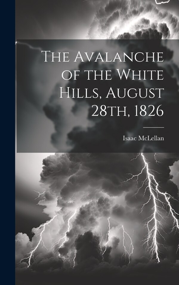 The Avalanche of the White Hills August 28th 1826 by McLellan Isaac, Hardcover | Indigo Chapters