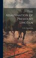 The Assassination of President Lincoln by Chamberlain N H (Nathan Henry), Hardcover | Indigo Chapters
