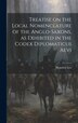 Treatise on the Local Nomenclature of the Anglo-Saxons as Exhibited in the Codex Diplomaticus Aevi by Leo Heinrich, Hardcover | Indigo Chapters